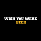 Wish You Were Beer - Hoodie